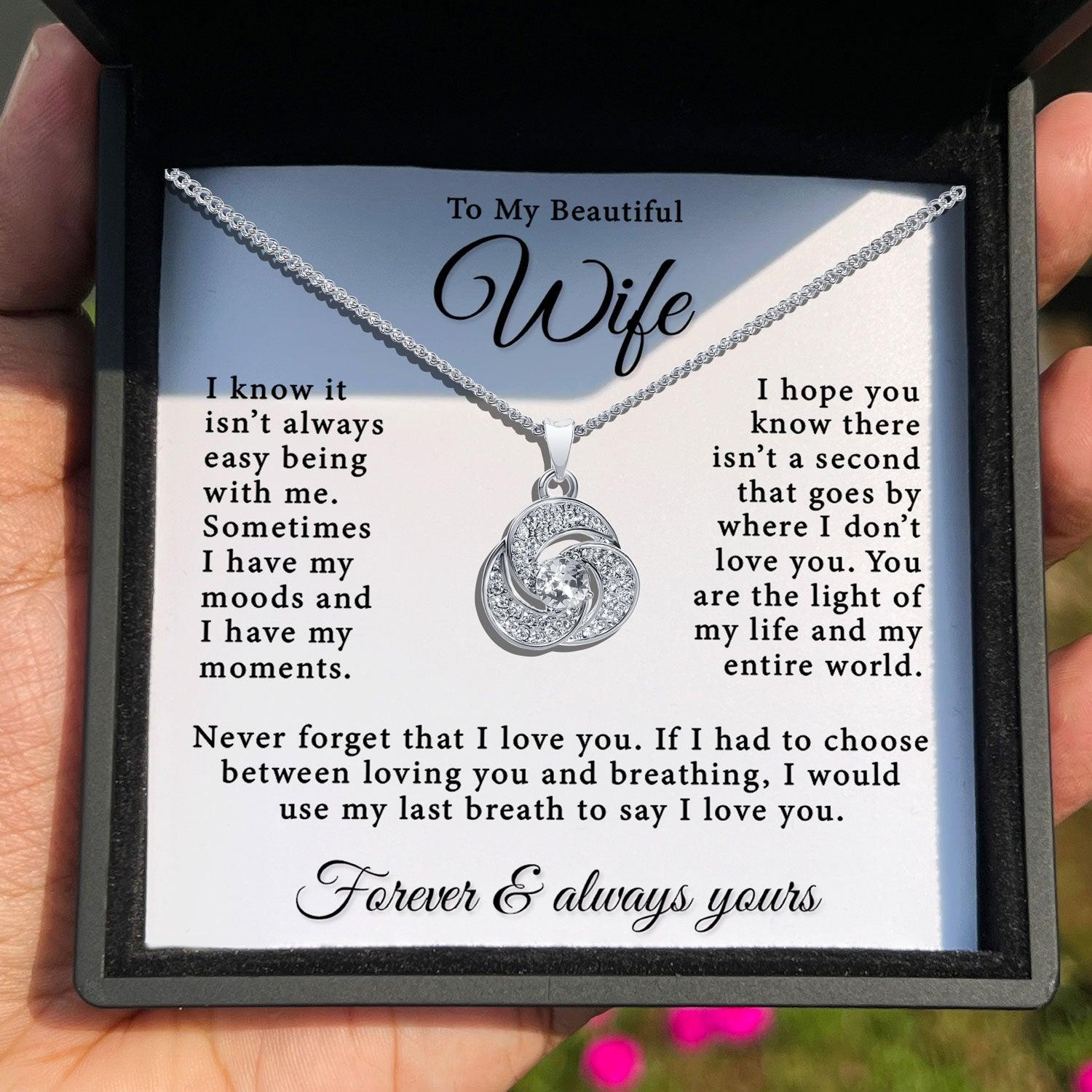To My Beautiful Wife - I Know It Isn't Always Easy Being With Me - Tryndi Love Knot Necklace - TRYNDI